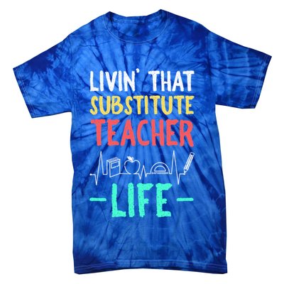 Livin That Substitute Teacher Life Teacher Appreciation Funny Gift Tie-Dye T-Shirt
