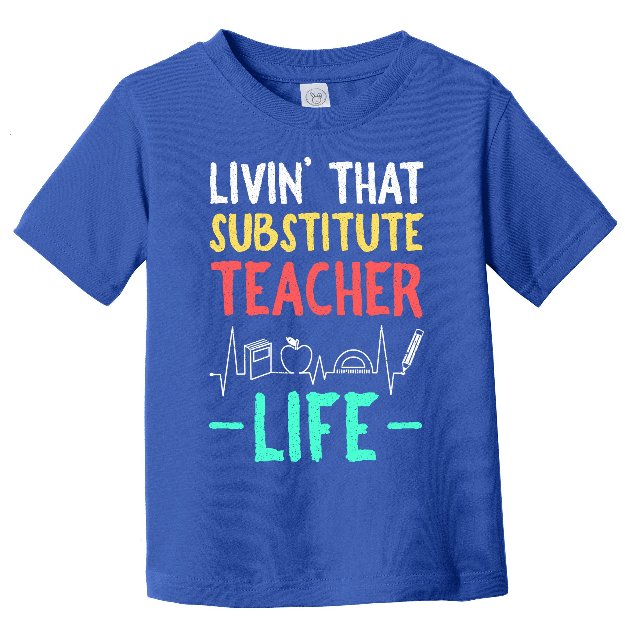 Livin That Substitute Teacher Life Teacher Appreciation Funny Gift Toddler T-Shirt