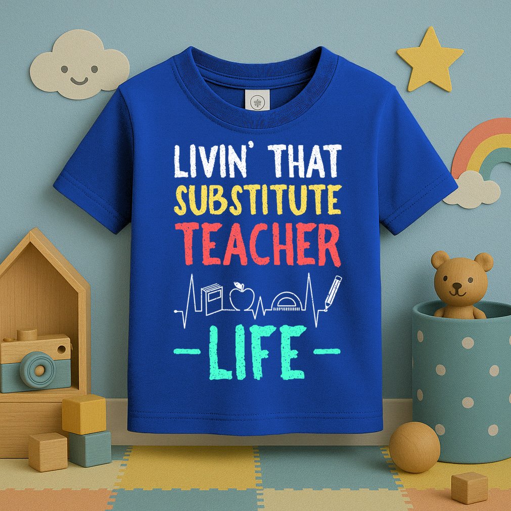 Livin That Substitute Teacher Life Teacher Appreciation Funny Gift Toddler T-Shirt