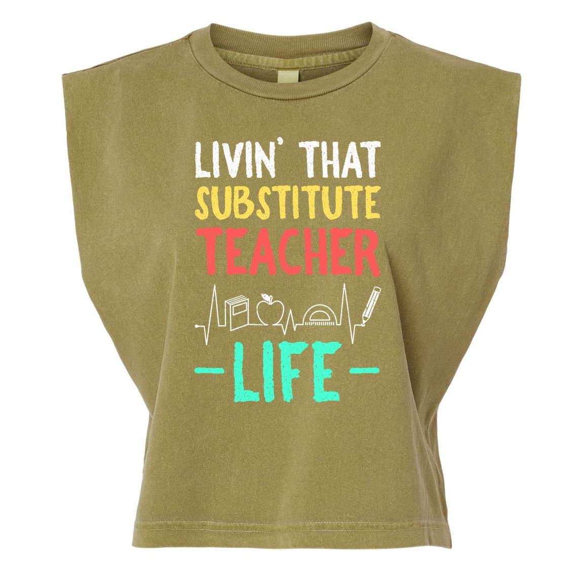 Livin That Substitute Teacher Life Teacher Appreciation Funny Gift Garment-Dyed Women's Muscle Tee