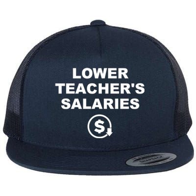 Lower Teachers Salaries Lower Teacher Salaries Flat Bill Trucker Hat