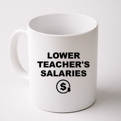 Lower Teachers Salaries Lower Teacher Salaries Coffee Mug