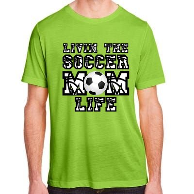 Livin The Soccer Mom Life Gift For Soccer Mom Or Coach Gift Adult ChromaSoft Performance T-Shirt