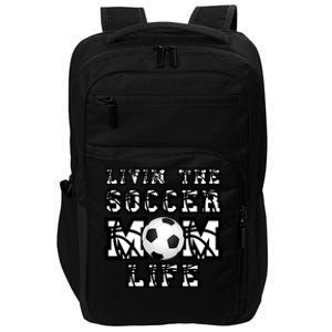 Livin The Soccer Mom Life Gift For Soccer Mom Or Coach Gift Impact Tech Backpack