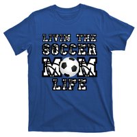 Livin The Soccer Mom Life Gift For Soccer Mom Or Coach Gift T-Shirt