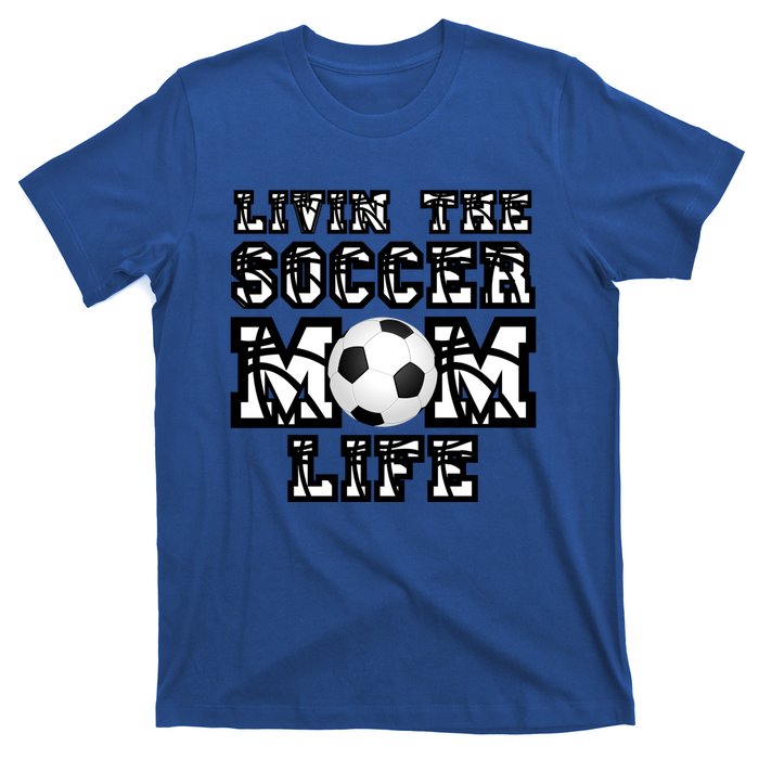 Livin The Soccer Mom Life Gift For Soccer Mom Or Coach Gift T-Shirt