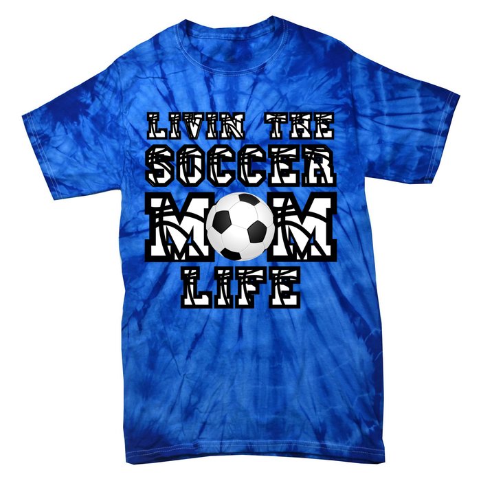 Livin The Soccer Mom Life Gift For Soccer Mom Or Coach Gift Tie-Dye T-Shirt