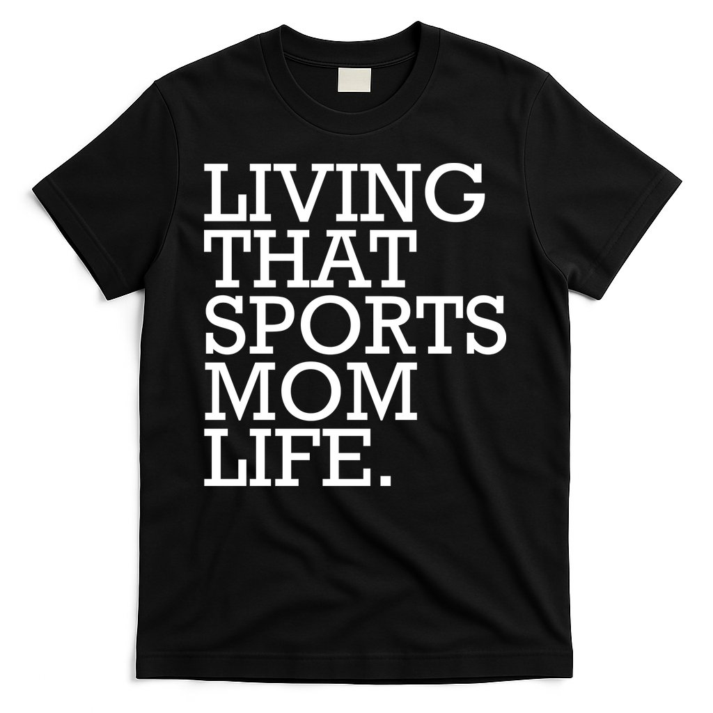 Living That Sports Mom Life Sports Mama Funny Mothers Day T-Shirt