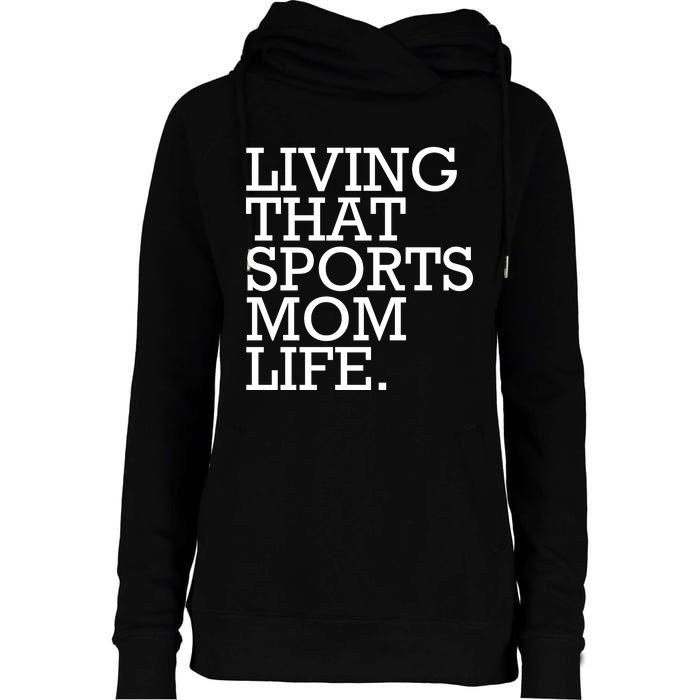 Living That Sports Mom Life Sports Mama Funny Mothers Day Womens Funnel Neck Pullover Hood