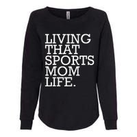 Living That Sports Mom Life Sports Mama Funny Mothers Day Womens California Wash Sweatshirt