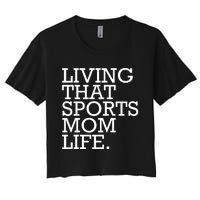 Living That Sports Mom Life Sports Mama Funny Mothers Day Women's Crop Top Tee