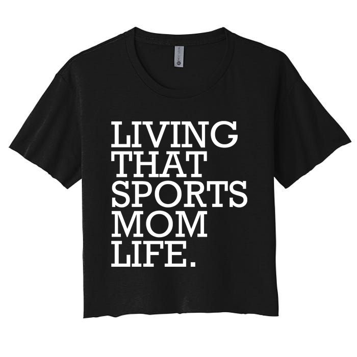 Living That Sports Mom Life Sports Mama Funny Mothers Day Women's Crop Top Tee