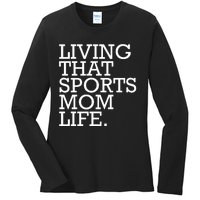 Living That Sports Mom Life Sports Mama Funny Mothers Day Ladies Long Sleeve Shirt