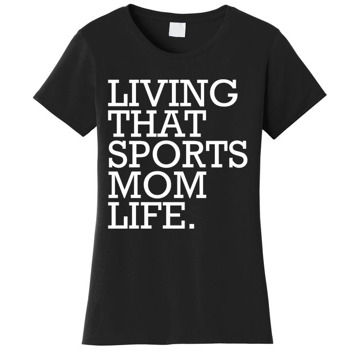 Living That Sports Mom Life Sports Mama Funny Mothers Day Women's T-Shirt