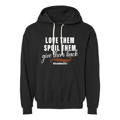 Love Them Spoil Them Give Them Back Grandma Life Cute Gift Garment-Dyed Fleece Hoodie