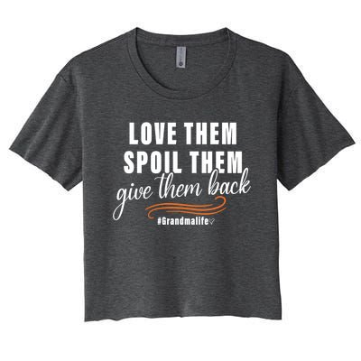 Love Them Spoil Them Give Them Back Grandma Life Cute Gift Women's Crop Top Tee