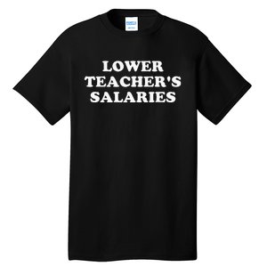 Lower Teacher Salaries Tall T-Shirt