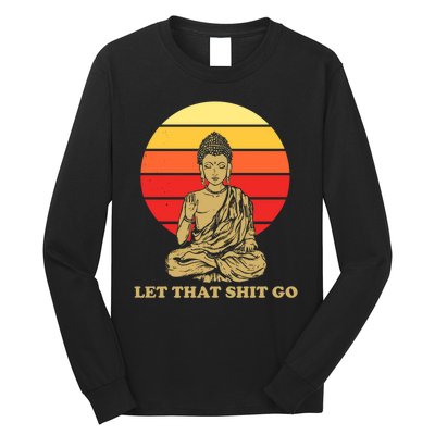 Let That Shit Go Buddha Long Sleeve Shirt