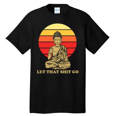 Let That Shit Go Buddha Tall T-Shirt