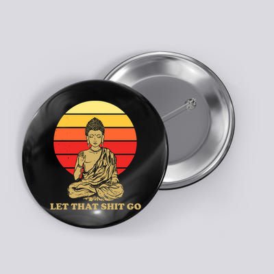 Let That Shit Go Buddha Button