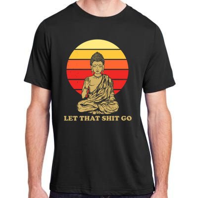 Let That Shit Go Buddha Adult ChromaSoft Performance T-Shirt