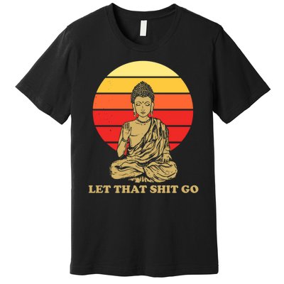 Let That Shit Go Buddha Premium T-Shirt