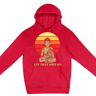 Let That Shit Go Buddha Premium Pullover Hoodie