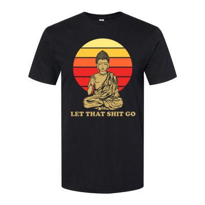 Let That Shit Go Buddha Softstyle CVC T-Shirt