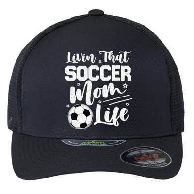 Livin That Soccer Mom Life Sport Mom Mothers Day Womens Flexfit Unipanel Trucker Cap