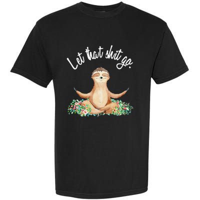 Let That Shit Go Meditating Yoga Sloth Graphic Funny Gift Garment-Dyed Heavyweight T-Shirt