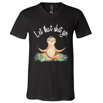 Let That Shit Go Meditating Yoga Sloth Graphic Funny Gift V-Neck T-Shirt