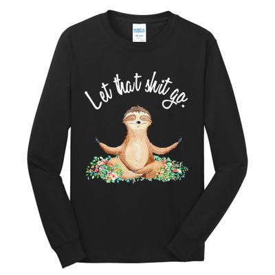 Let That Shit Go Meditating Yoga Sloth Graphic Funny Gift Tall Long Sleeve T-Shirt