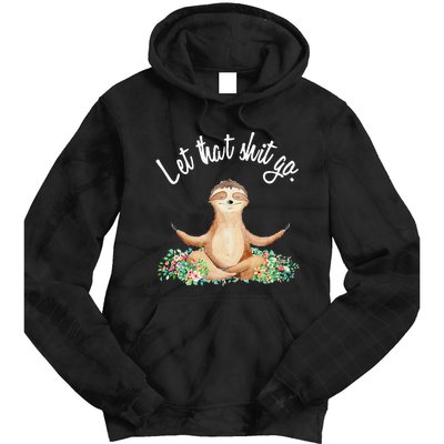 Let That Shit Go Meditating Yoga Sloth Graphic Funny Gift Tie Dye Hoodie