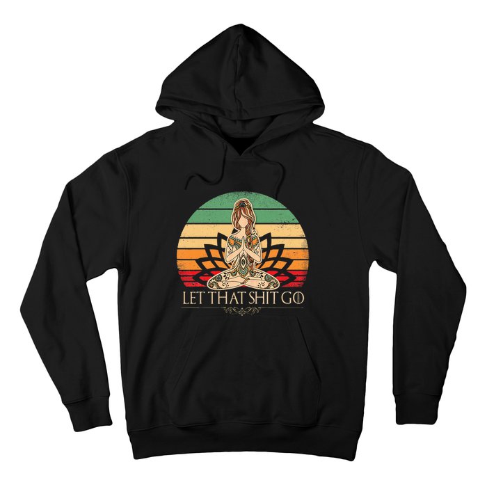 Let That Shit Go Vintage Yoga Girl Funny Yoga Mediation Hoodie