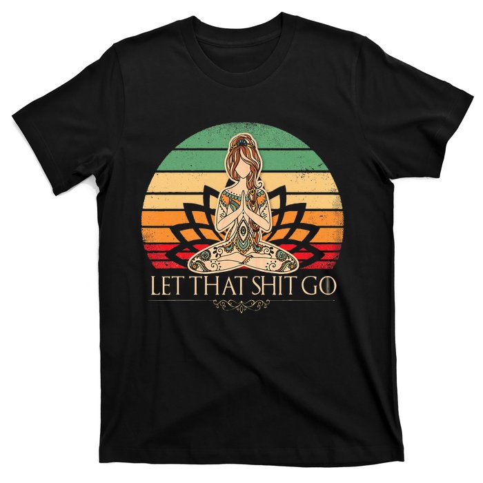 Let That Shit Go Vintage Yoga Girl Funny Yoga Mediation T-Shirt