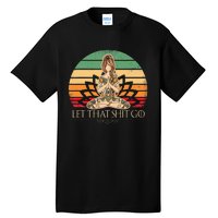 Let That Shit Go Vintage Yoga Girl Funny Yoga Mediation Tall T-Shirt