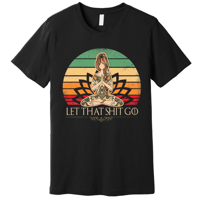 Let That Shit Go Vintage Yoga Girl Funny Yoga Mediation Premium T-Shirt