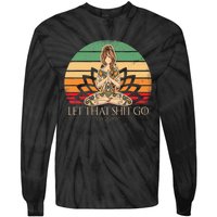 Let That Shit Go Vintage Yoga Girl Funny Yoga Mediation Tie-Dye Long Sleeve Shirt