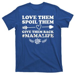 Love Them Spoil Them Give Them Back Mamalife Mother Gift T-Shirt