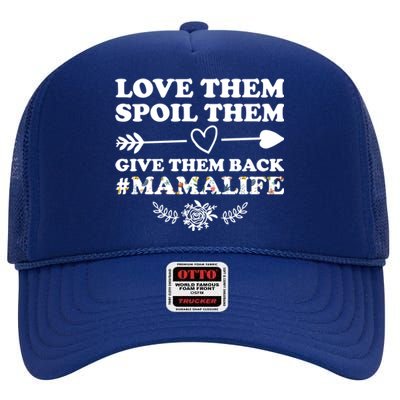 Love Them Spoil Them Give Them Back Mamalife Mother Gift High Crown Mesh Back Trucker Hat