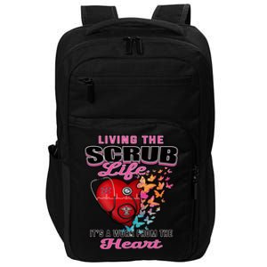 Living The Scrub Life ItS A Work From The Heart Nurse Life Gift Impact Tech Backpack