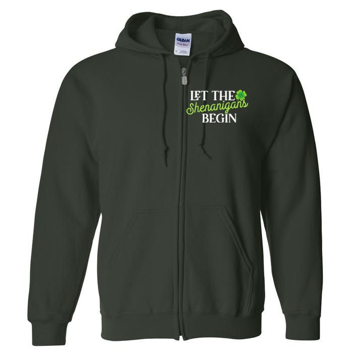 Let The Shenanigans Begin Funny St. Patricks Day Full Zip Hoodie