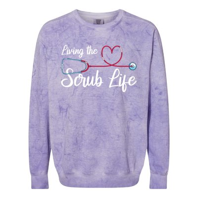 Living The Scrub Life Stethoscope Nursing Nursery Nurse Funny Gift Colorblast Crewneck Sweatshirt