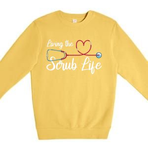 Living The Scrub Life Stethoscope Nursing Nursery Nurse Funny Gift Premium Crewneck Sweatshirt