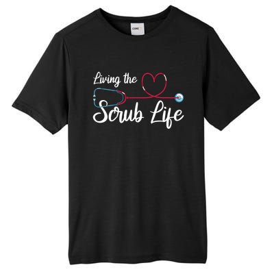 Living The Scrub Life Stethoscope Nursing Nursery Nurse Funny Gift Tall Fusion ChromaSoft Performance T-Shirt