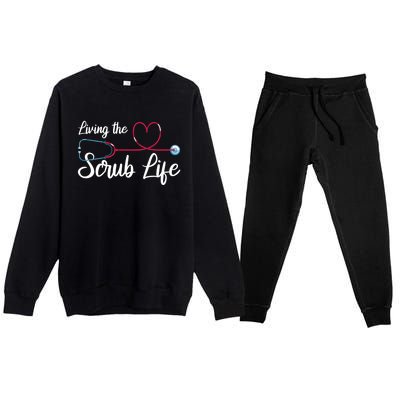 Living The Scrub Life Stethoscope Nursing Nursery Nurse Funny Gift Premium Crewneck Sweatsuit Set