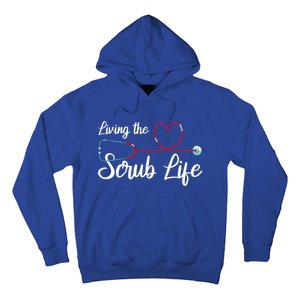 Living The Scrub Life Stethoscope Nursing Nursery Nurse Funny Gift Hoodie