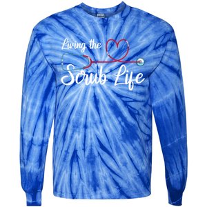 Living The Scrub Life Stethoscope Nursing Nursery Nurse Funny Gift Tie-Dye Long Sleeve Shirt