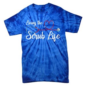 Living The Scrub Life Stethoscope Nursing Nursery Nurse Funny Gift Tie-Dye T-Shirt