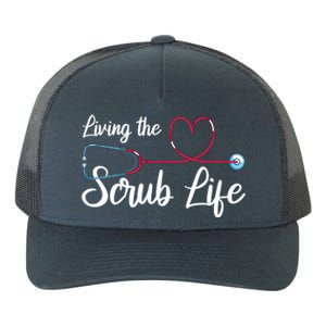 Living The Scrub Life Stethoscope Nursing Nursery Nurse Funny Gift Yupoong Adult 5-Panel Trucker Hat